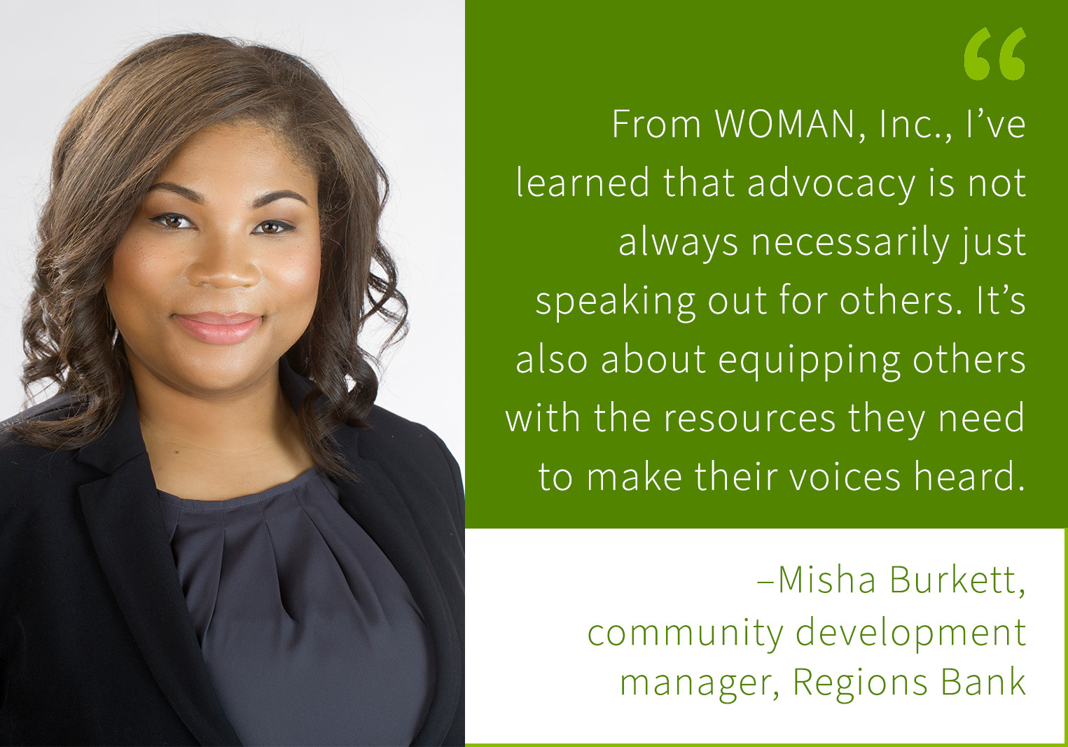 Photo of Misha Burkett with quote that reads, "From WOMAN, Inc., I’ve learned that advocacy is not always necessarily just speaking out for others. It’s also about equipping others with the resources they need to make their voices heard."