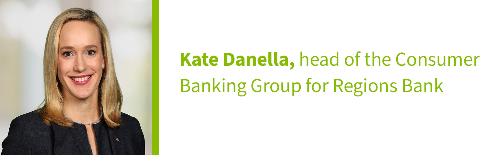 Kate Danella, head of the Consumer Banking Group for Regions Bank