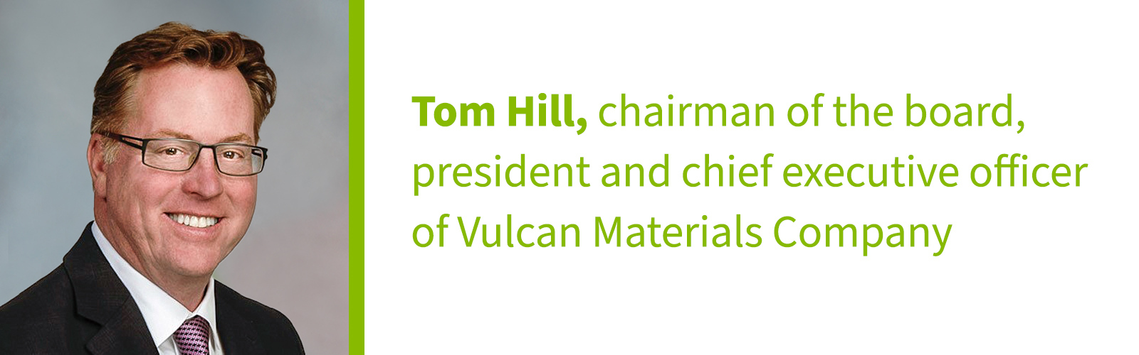 Tom Hill: chairman of the board, president and chief executive officer of Vulcan Materials Company