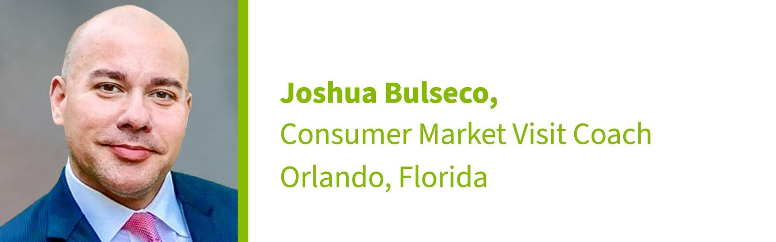 Joshua Bulseco, Consumer Market Visit Coach, Orlando, Florida 