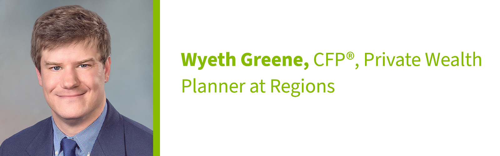 Wyeth Greene, CFP®, Private Wealth Planner at Regions