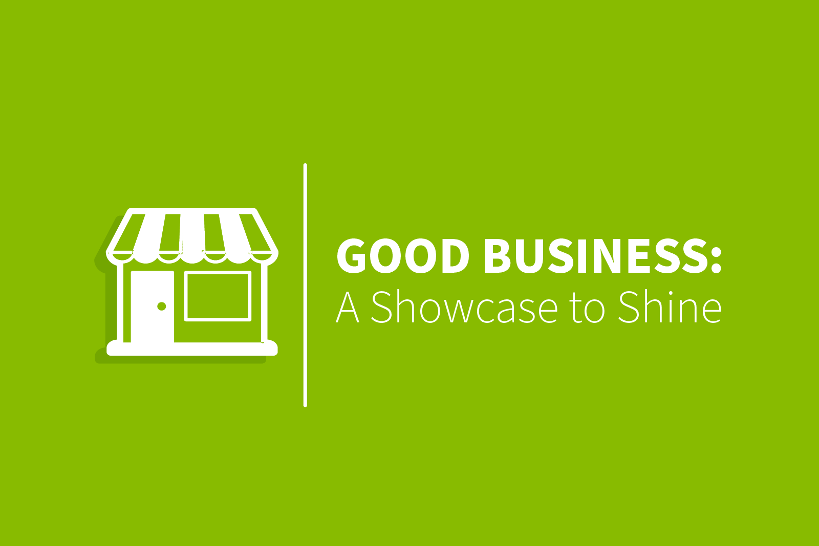 Good Business: A Showcase to Shine