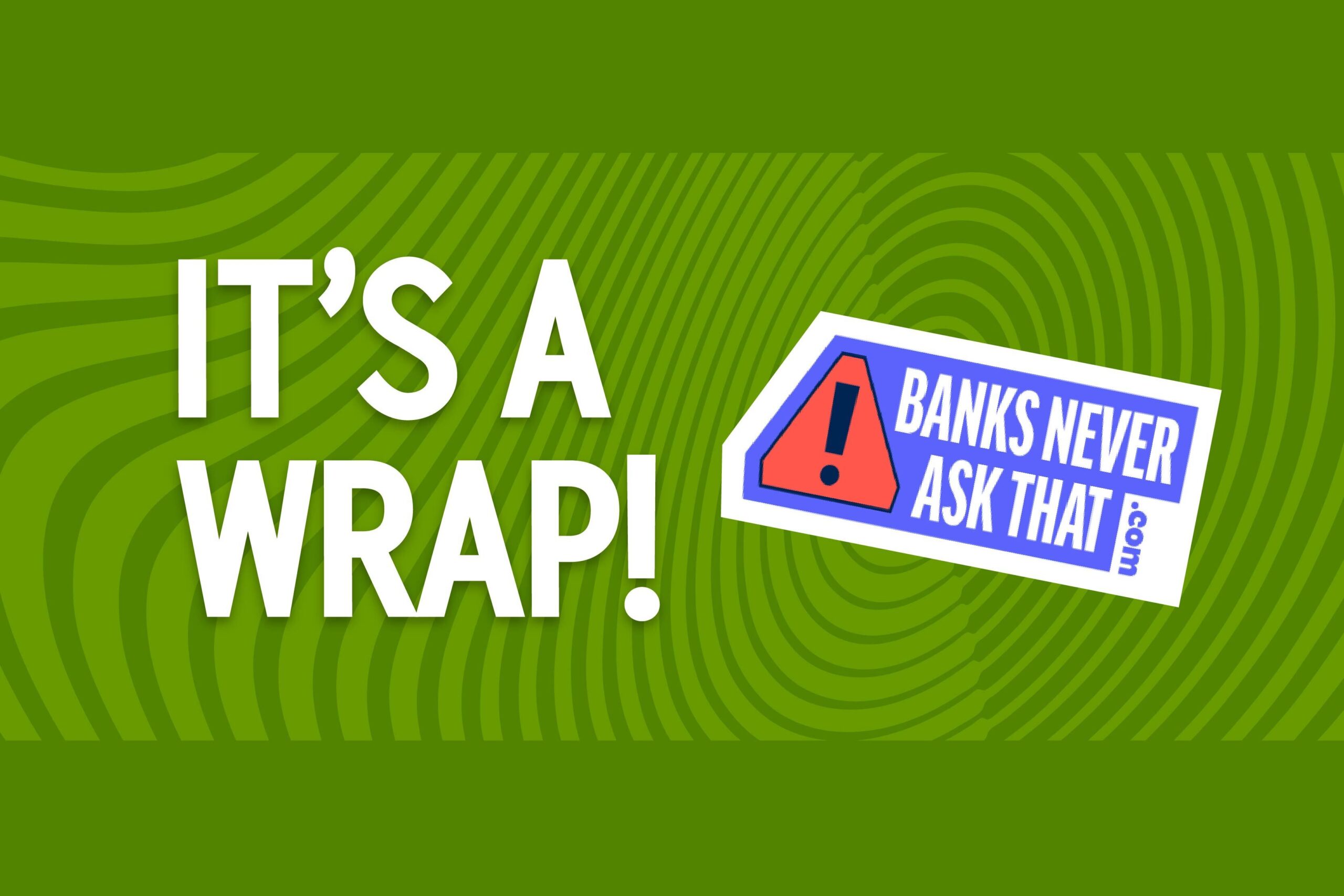 "It's a Wrap!" with the Banks Never ASk that logo...