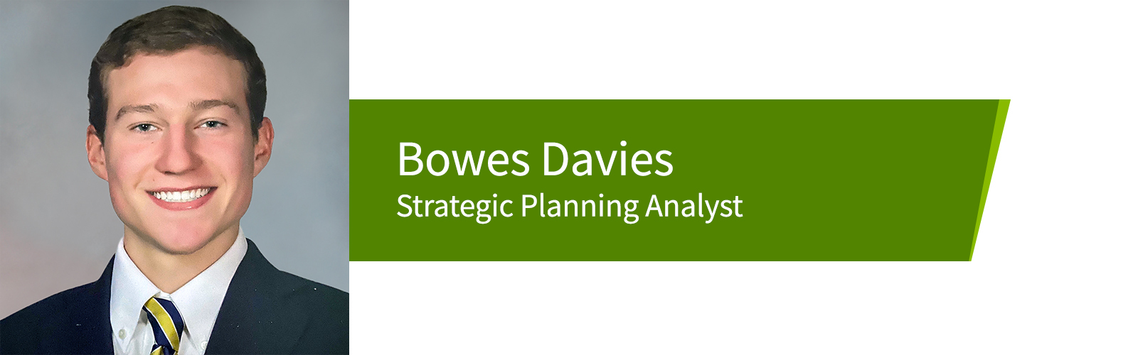 Bowes Davies – Strategic Planning Analyst