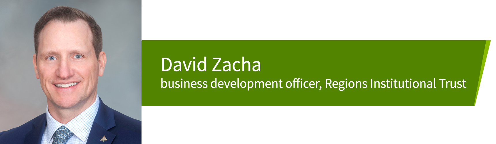 David Zacha, business development officer, Regions Institutional Trust.
