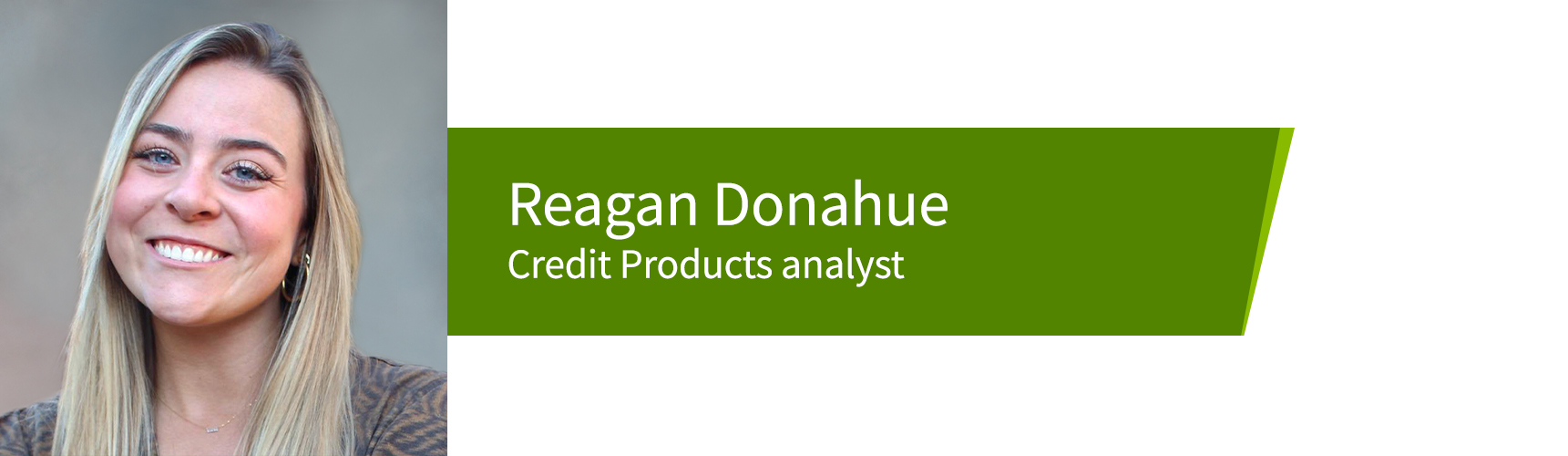 Reagan Donahue, Credit Products analyst.
