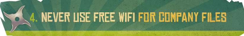 never use free wi-fi for company files